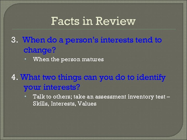 Facts in Review 3. When do a person’s interests tend to change? When the