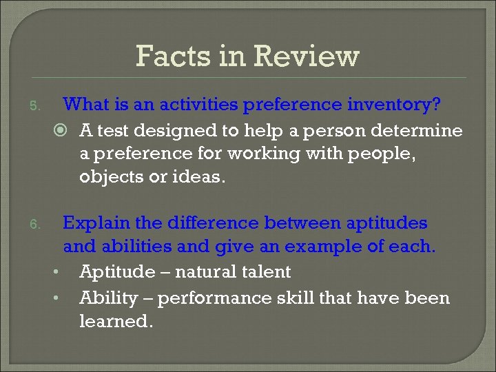 Facts in Review 5. What is an activities preference inventory? A test designed to