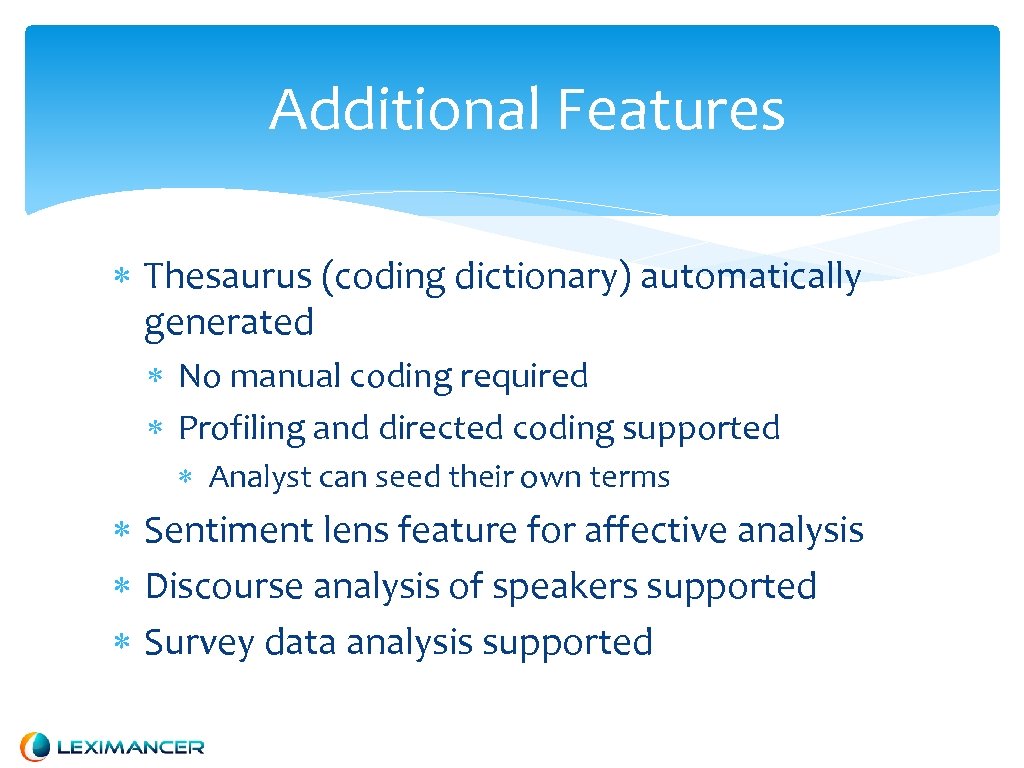 Additional Features Thesaurus (coding dictionary) automatically generated No manual coding required Profiling and directed