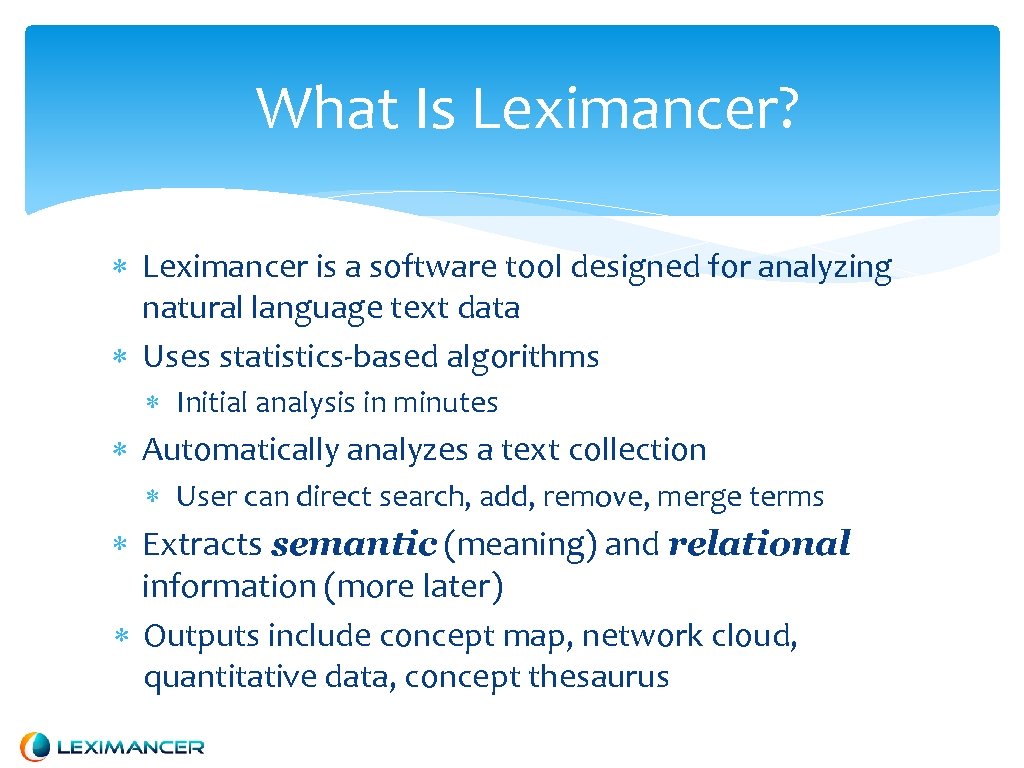 What Is Leximancer? Leximancer is a software tool designed for analyzing natural language text