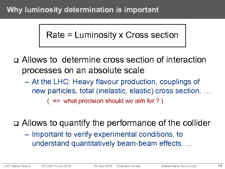 Why luminosity determination is important Rate = Luminosity x Cross section q Allows to