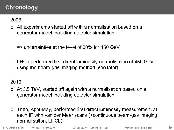 Chronology 2009 q All experiments started off with a normalisation based on a generator