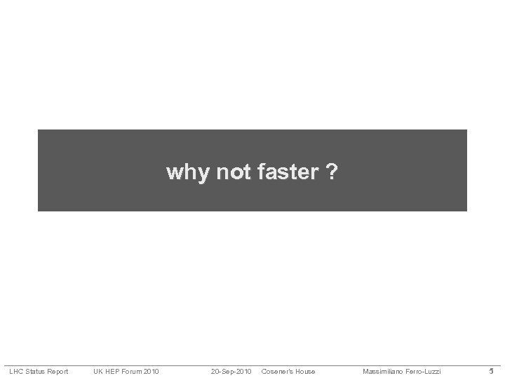 why not faster ? LHC Status Report UK HEP Forum 2010 20 -Sep-2010 Cosener’s