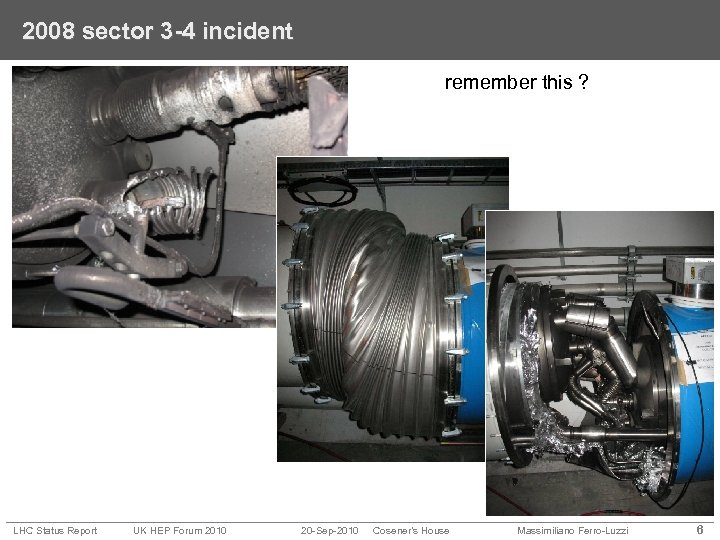 2008 sector 3 -4 incident remember this ? LHC Status Report UK HEP Forum