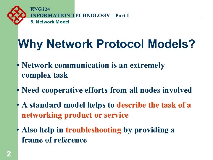 ENG 224 INFORMATION TECHNOLOGY – Part I 6. Network Model Why Network Protocol Models?