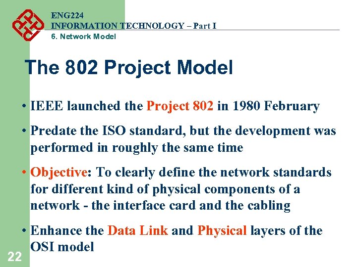 ENG 224 INFORMATION TECHNOLOGY – Part I 6. Network Model The 802 Project Model