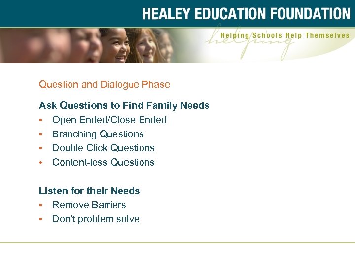 Question and Dialogue Phase Ask Questions to Find Family Needs • Open Ended/Close Ended