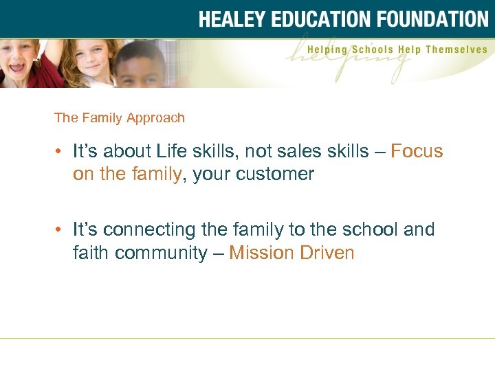 The Family Approach • It’s about Life skills, not sales skills – Focus on