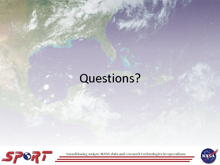 Questions? transitioning unique NASA data and research technologies to operations 