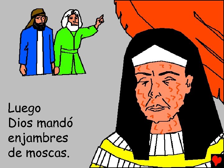 Luego Dios mandó enjambres de moscas. 