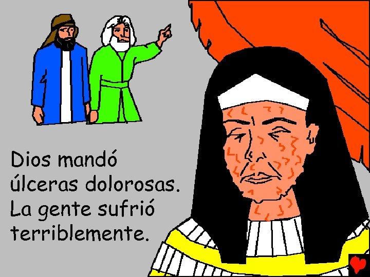 Dios mandó úlceras dolorosas. La gente sufrió terriblemente. 