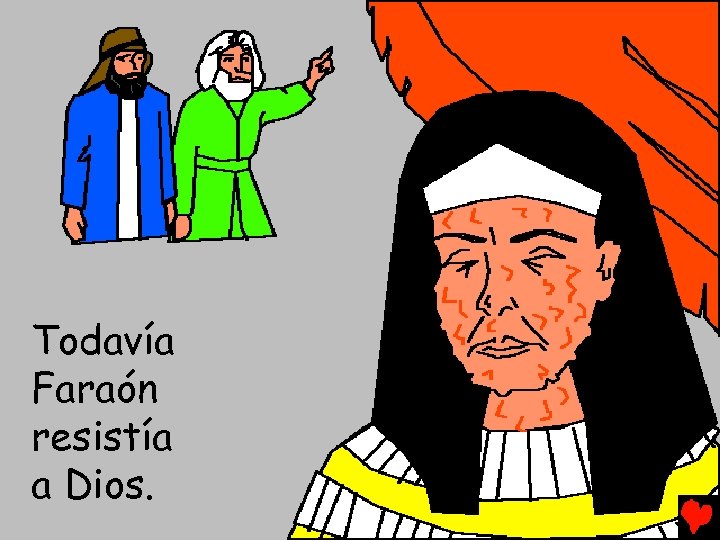 Todavía Faraón resistía a Dios. 