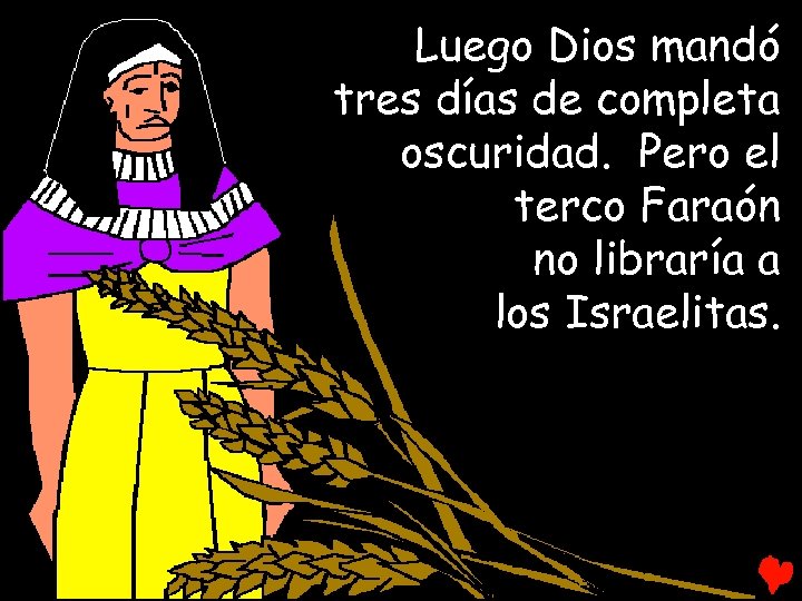 Luego Dios mandó tres días de completa oscuridad. Pero el terco Faraón no libraría