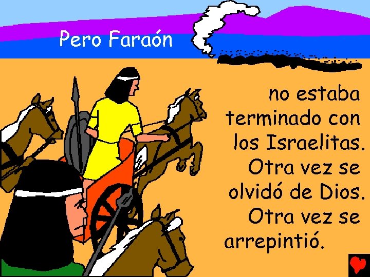 Pero Faraón no estaba terminado con los Israelitas. Otra vez se olvidó de Dios.
