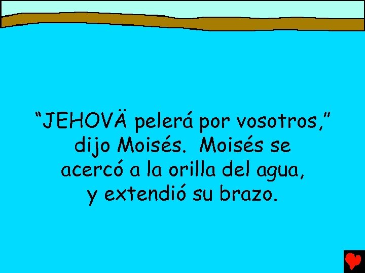 “JEHOVÄ pelerá por vosotros, ” dijo Moisés se acercó a la orilla del agua,
