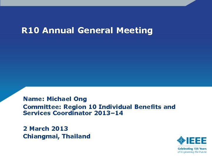 R 10 Annual General Meeting Name: Michael Ong Committee: Region 10 Individual Benefits and