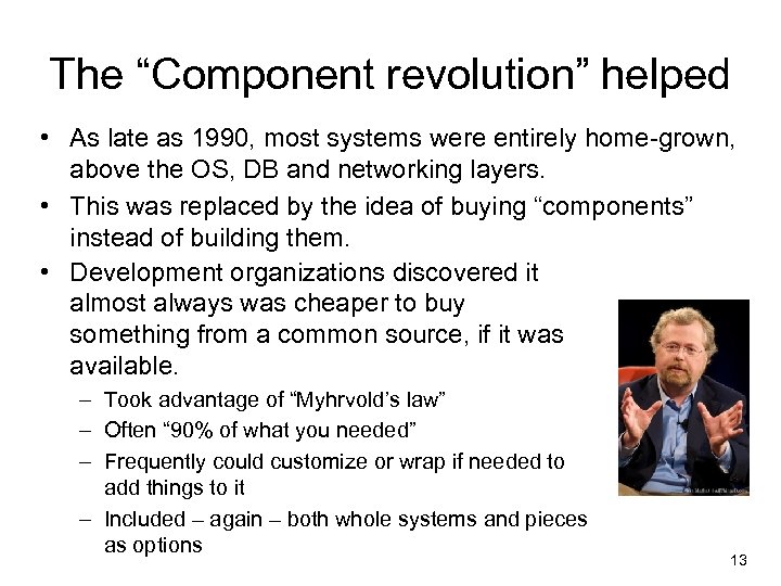 The “Component revolution” helped • As late as 1990, most systems were entirely home-grown,