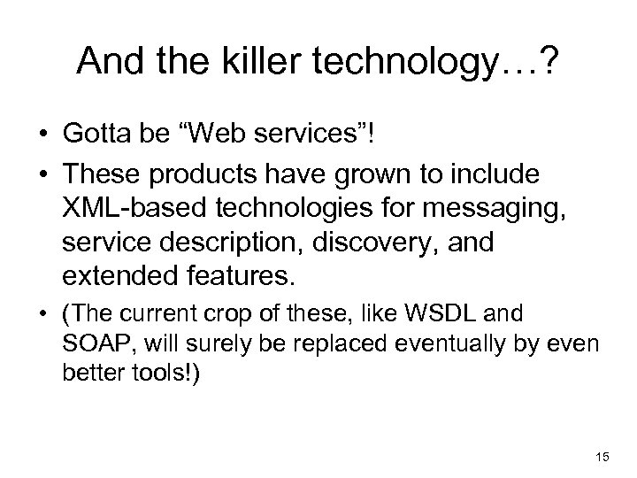 And the killer technology…? • Gotta be “Web services”! • These products have grown