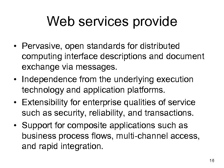 Web services provide • Pervasive, open standards for distributed computing interface descriptions and document