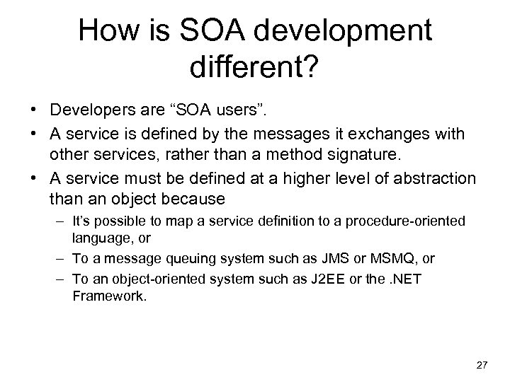 How is SOA development different? • Developers are “SOA users”. • A service is