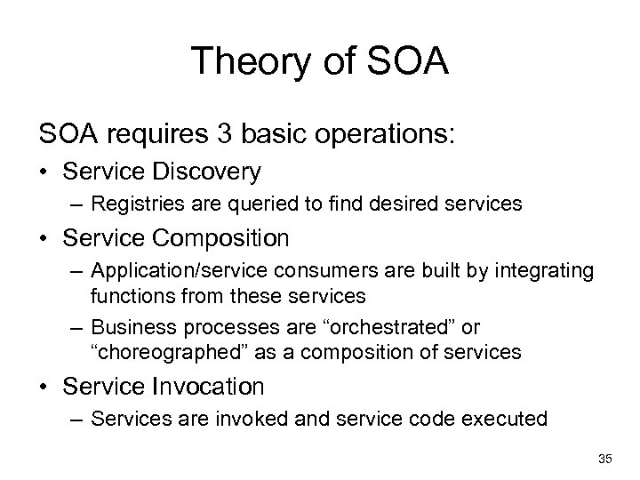 Theory of SOA requires 3 basic operations: • Service Discovery – Registries are queried