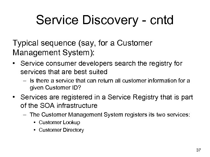 Service Discovery - cntd Typical sequence (say, for a Customer Management System): • Service
