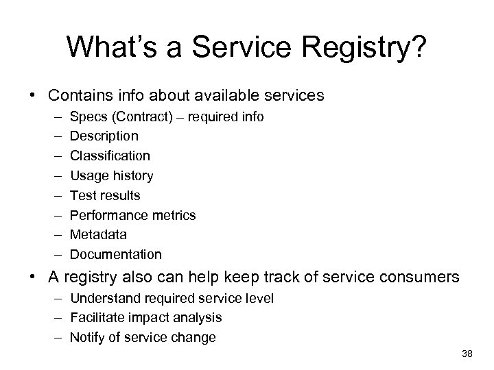 What’s a Service Registry? • Contains info about available services – – – –