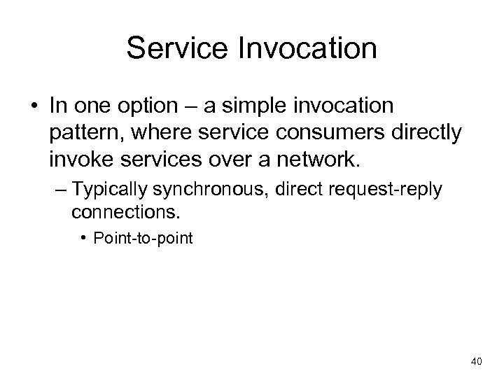 Service Invocation • In one option – a simple invocation pattern, where service consumers
