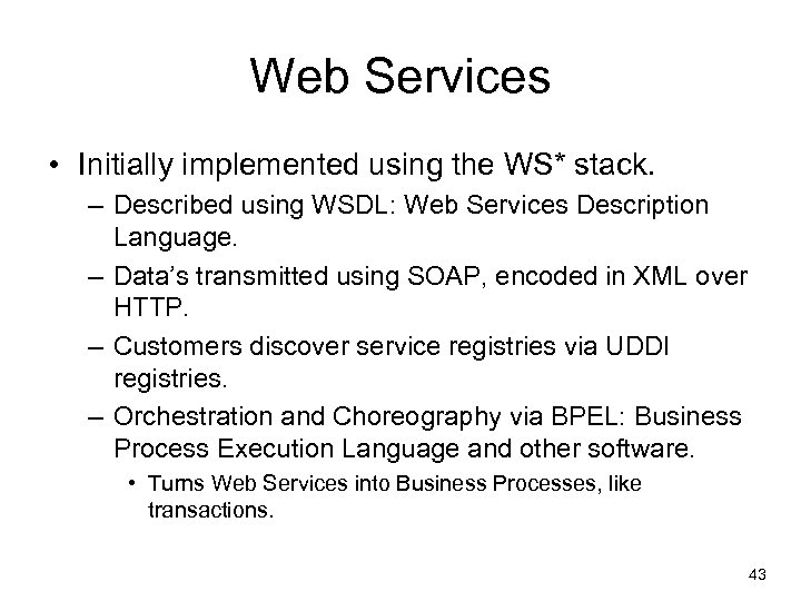 Web Services • Initially implemented using the WS* stack. – Described using WSDL: Web