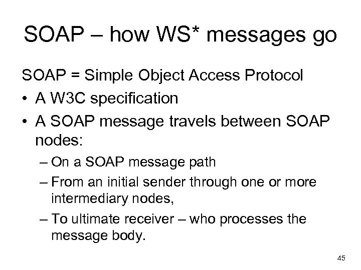 SOAP – how WS* messages go SOAP = Simple Object Access Protocol • A
