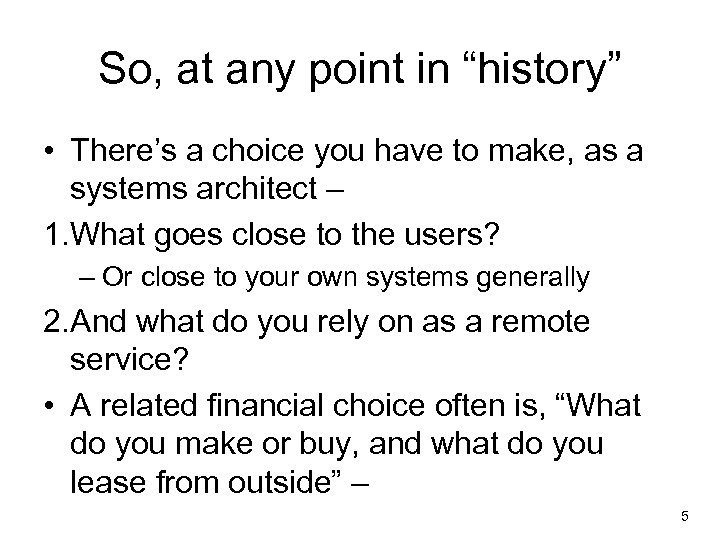 So, at any point in “history” • There’s a choice you have to make,