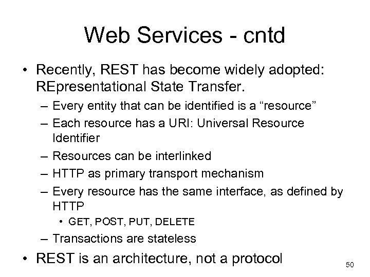 Web Services - cntd • Recently, REST has become widely adopted: REpresentational State Transfer.