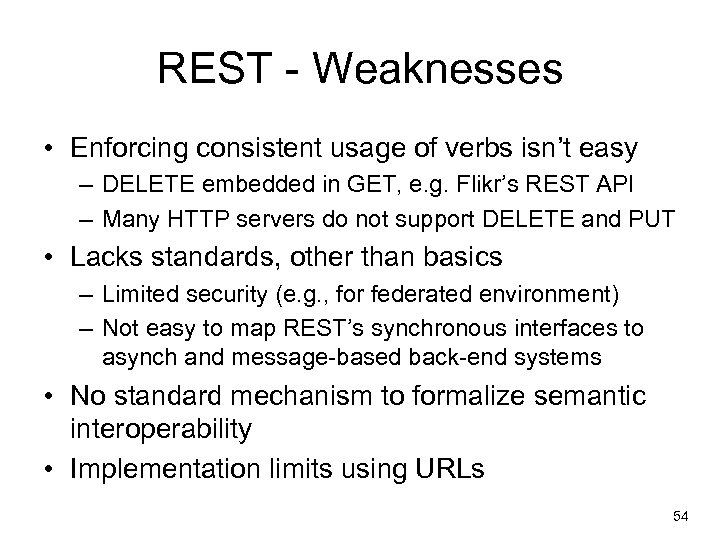 REST - Weaknesses • Enforcing consistent usage of verbs isn’t easy – DELETE embedded