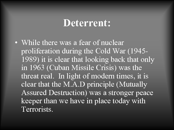 Deterrent: • While there was a fear of nuclear proliferation during the Cold War