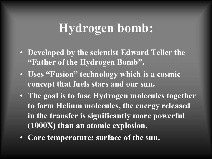 Hydrogen bomb: • Developed by the scientist Edward Teller the “Father of the Hydrogen