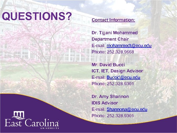 QUESTIONS? Contact Information: Dr. Tijjani Mohammed Department Chair E-mail: mohammedt@ecu. edu Phone: 252. 328.