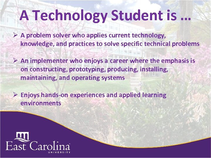 A Technology Student is … Ø A problem solver who applies current technology, knowledge,