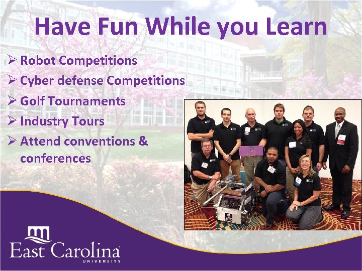 Have Fun While you Learn Ø Robot Competitions Ø Cyber defense Competitions Ø Golf