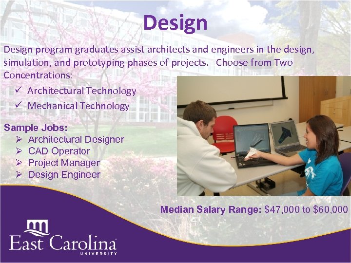 Design program graduates assist architects and engineers in the design, simulation, and prototyping phases
