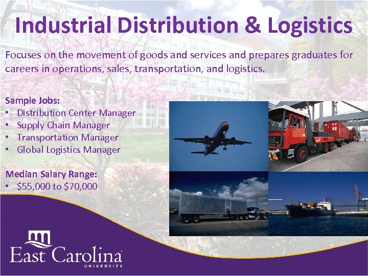 Industrial Distribution & Logistics Focuses on the movement of goods and services and prepares