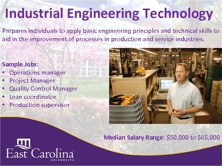 Industrial Engineering Technology Prepares individuals to apply basic engineering principles and technical skills to