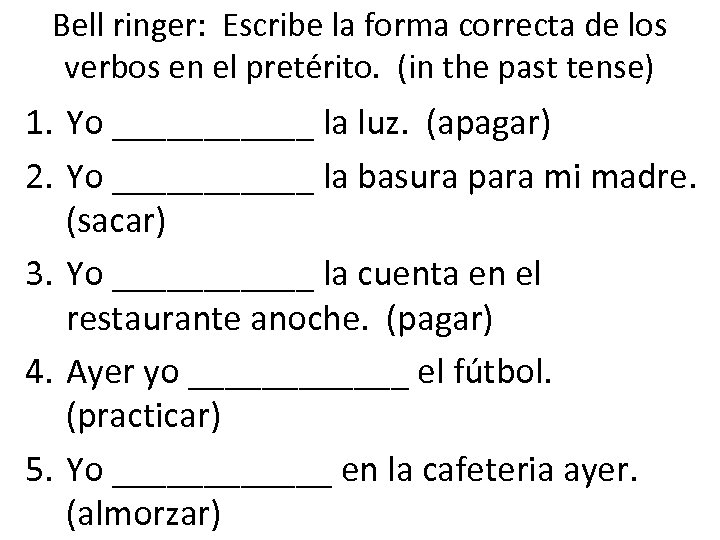 Bell ringer: Escribe la forma correcta de los verbos en el pretérito. (in the