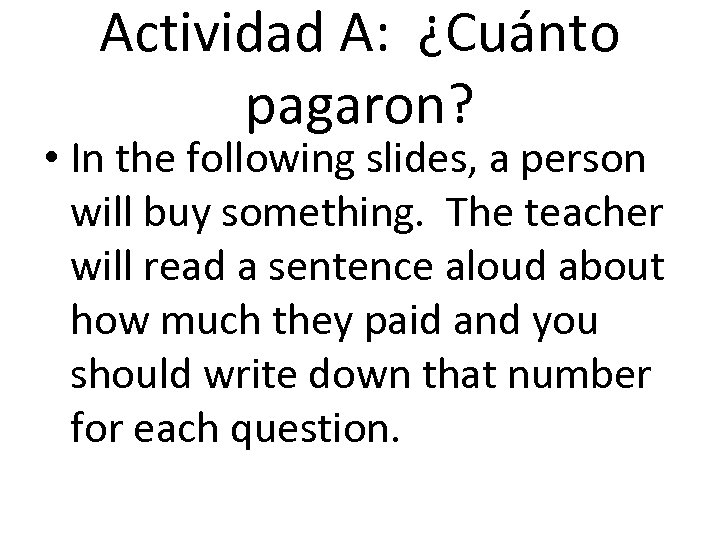 Actividad A: ¿Cuánto pagaron? • In the following slides, a person will buy something.