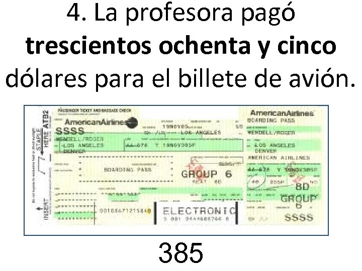4. La profesora pagó trescientos ochenta y cinco dólares para el billete de avión.