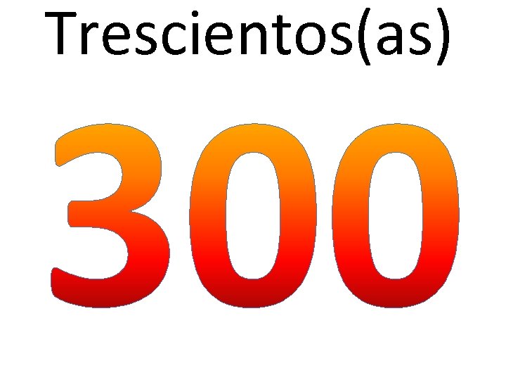 Trescientos(as) 