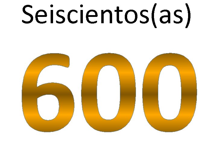 Seiscientos(as) 