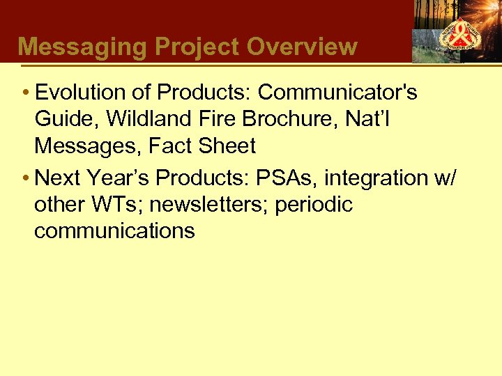 Messaging Project Overview • Evolution of Products: Communicator's Guide, Wildland Fire Brochure, Nat’l Messages,
