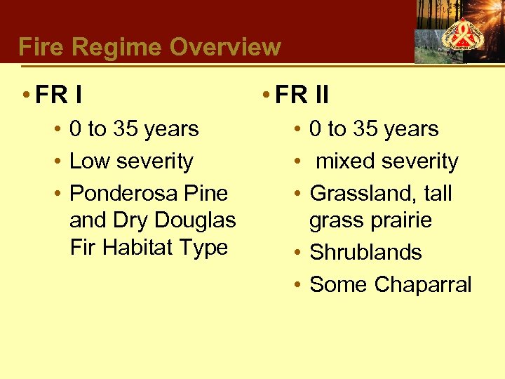 Fire Regime Overview • FR I • 0 to 35 years • Low severity