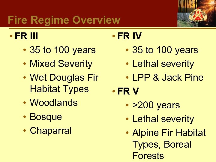 Fire Regime Overview • FR III • 35 to 100 years • Mixed Severity