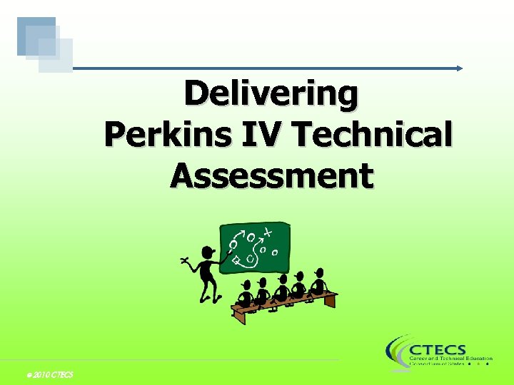 Delivering Perkins IV Technical Assessment © 2010 CTECS 